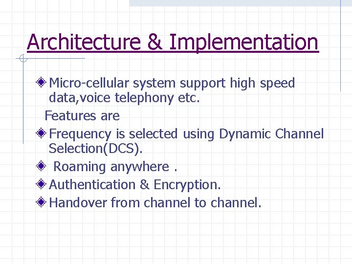 Architecture & Implementation Micro-cellular system support high speed data, voice telephony etc. Features are