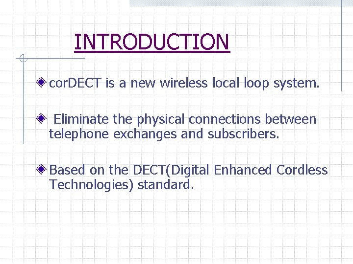 INTRODUCTION cor. DECT is a new wireless local loop system. Eliminate the physical connections