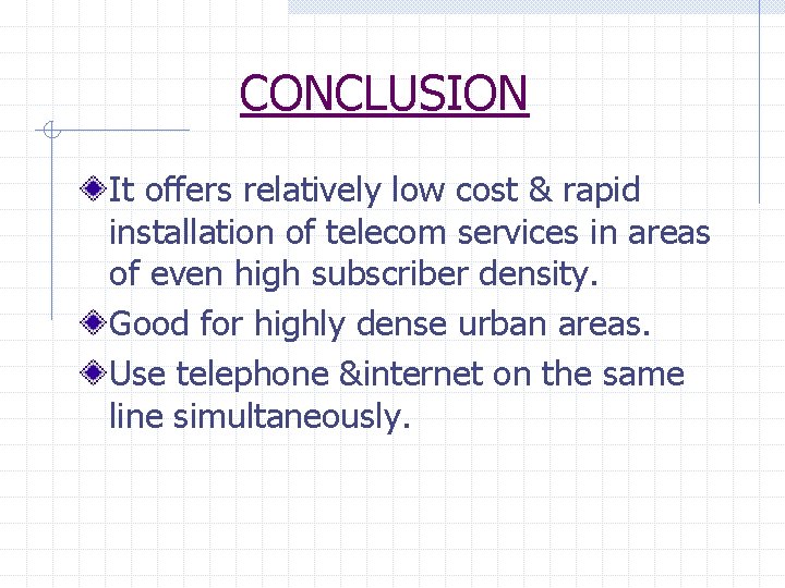 CONCLUSION It offers relatively low cost & rapid installation of telecom services in areas