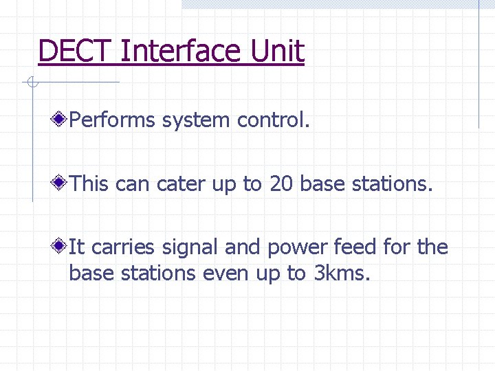 DECT Interface Unit Performs system control. This can cater up to 20 base stations.