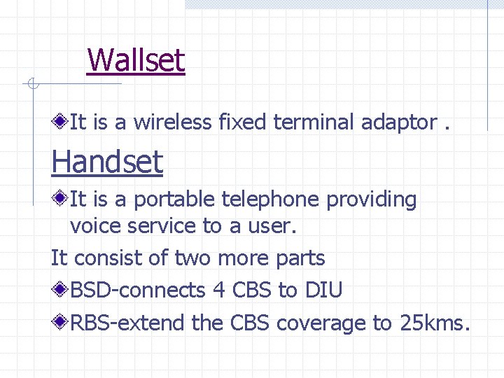 Wallset It is a wireless fixed terminal adaptor. Handset It is a portable telephone