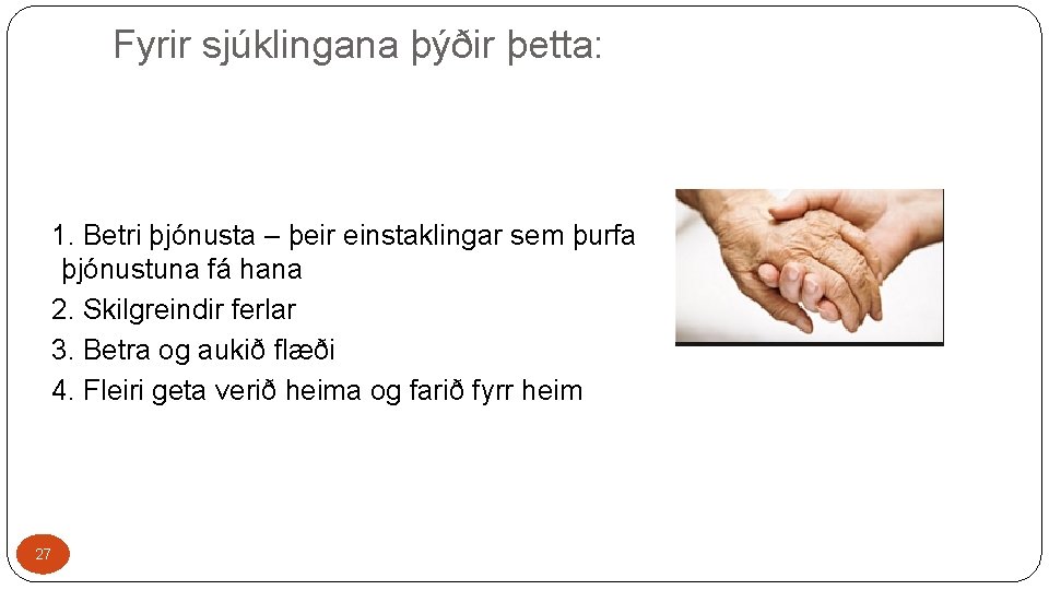 Fyrir sjúklingana þýðir þetta: 1. Betri þjónusta – þeir einstaklingar sem þurfa þjónustuna fá