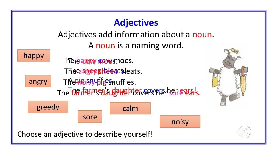 Adjectives happy angry Adjectives add information about a noun. A noun is a naming