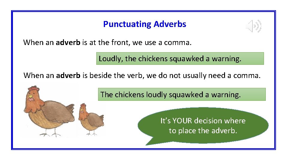 Punctuating Adverbs When an adverb is at the front, we use a comma. Loudly,