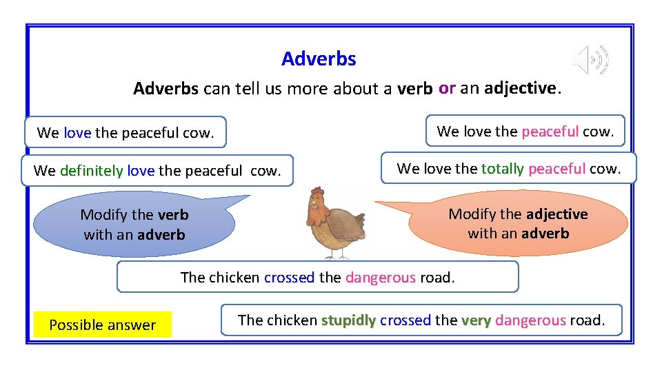 Adverbs can tell us more about a verb or an adjective. We love the