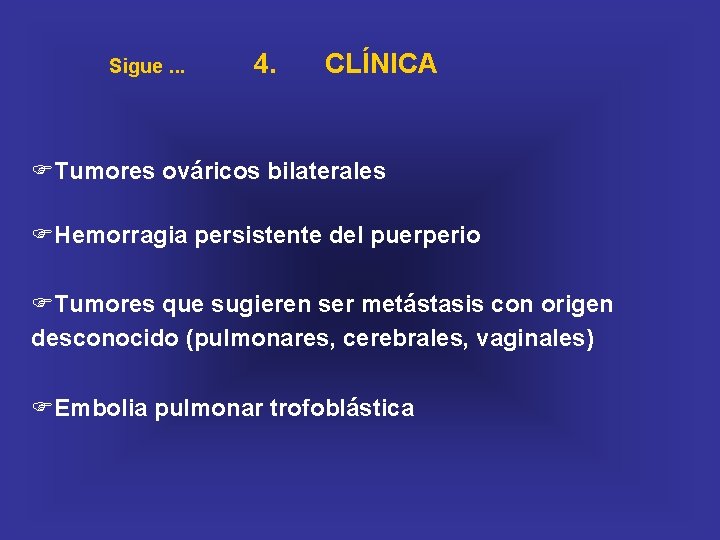 Sigue. . . 4. CLÍNICA FTumores ováricos bilaterales FHemorragia persistente del puerperio FTumores que