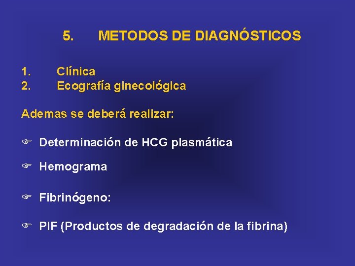 5. 1. 2. METODOS DE DIAGNÓSTICOS Clínica Ecografía ginecológica Ademas se deberá realizar: F