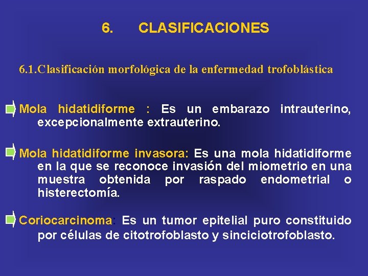 6. CLASIFICACIONES 6. 1. Clasificación morfológica de la enfermedad trofoblástica Mola hidatidiforme : Es