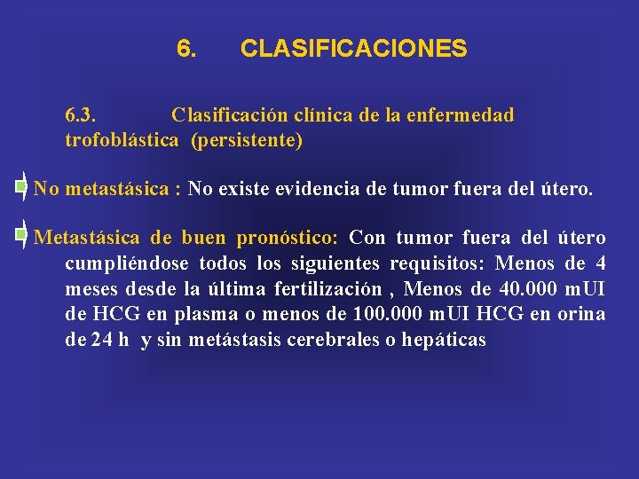 6. CLASIFICACIONES 6. 3. Clasificación clínica de la enfermedad trofoblástica (persistente) No metastásica :