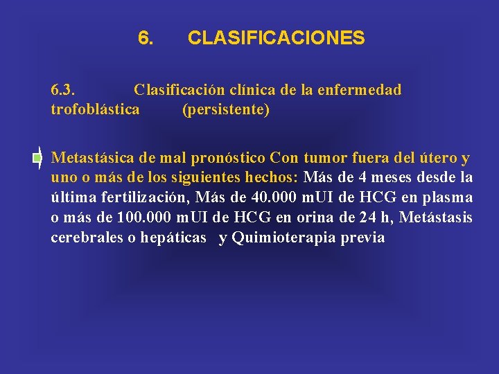 6. CLASIFICACIONES 6. 3. Clasificación clínica de la enfermedad trofoblástica (persistente) Metastásica de mal
