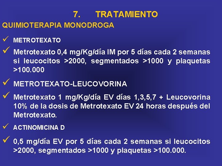 7. TRATAMIENTO QUIMIOTERAPIA MONODROGA ü METROTEXATO ü Metrotexato 0, 4 mg/Kg/día IM por 5