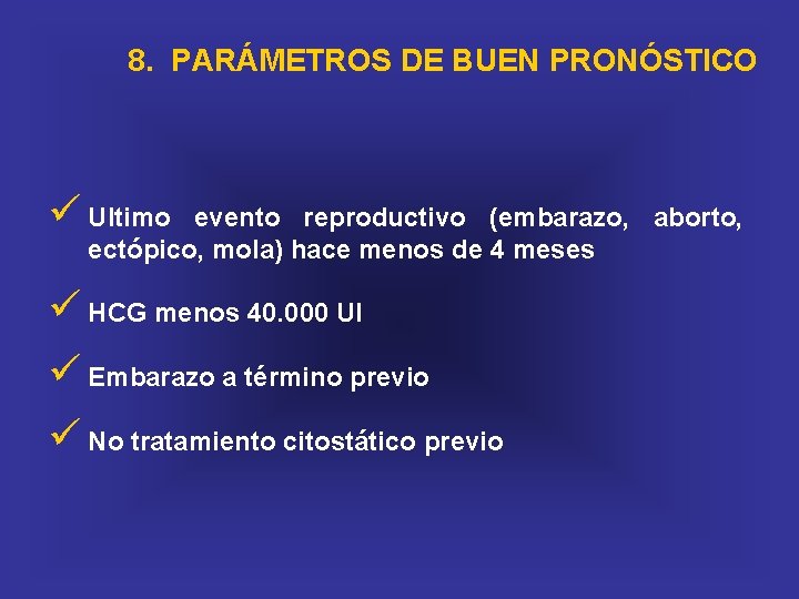  8. PARÁMETROS DE BUEN PRONÓSTICO ü Ultimo evento reproductivo (embarazo, aborto, ectópico, mola)