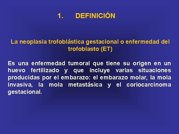 1. DEFINICIÓN La neoplasia trofoblástica gestacional o enfermedad del trofoblasto (ET) Es una enfermedad