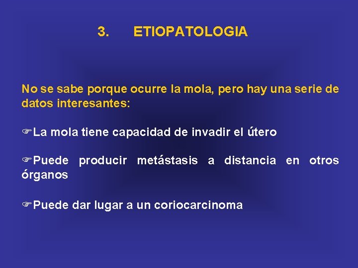 3. ETIOPATOLOGIA No se sabe porque ocurre la mola, pero hay una serie de