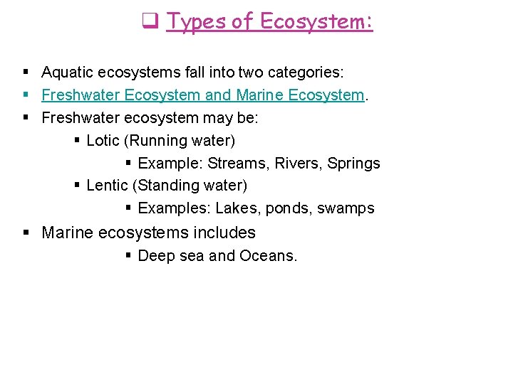  Types of Ecosystem: Aquatic ecosystems fall into two categories: Freshwater Ecosystem and Marine