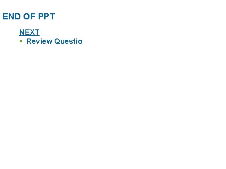 END OF PPT NEXT § Review Questio 