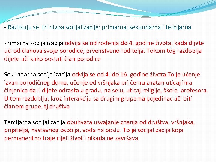 - Razlikuju se tri nivoa socijalizacije: primarna, sekundarna i tercijarna Primarna socijalizacija odvija se