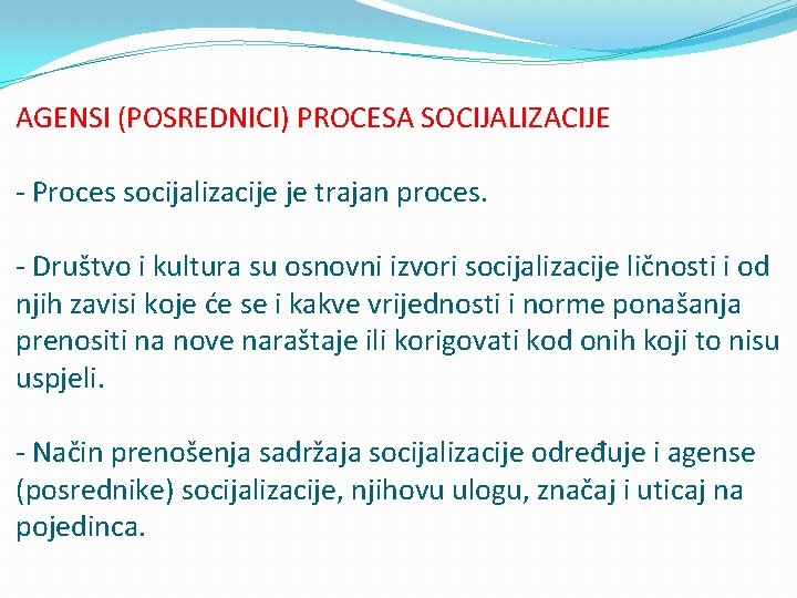 AGENSI (POSREDNICI) PROCESA SOCIJALIZACIJE - Proces socijalizacije je trajan proces. - Društvo i kultura