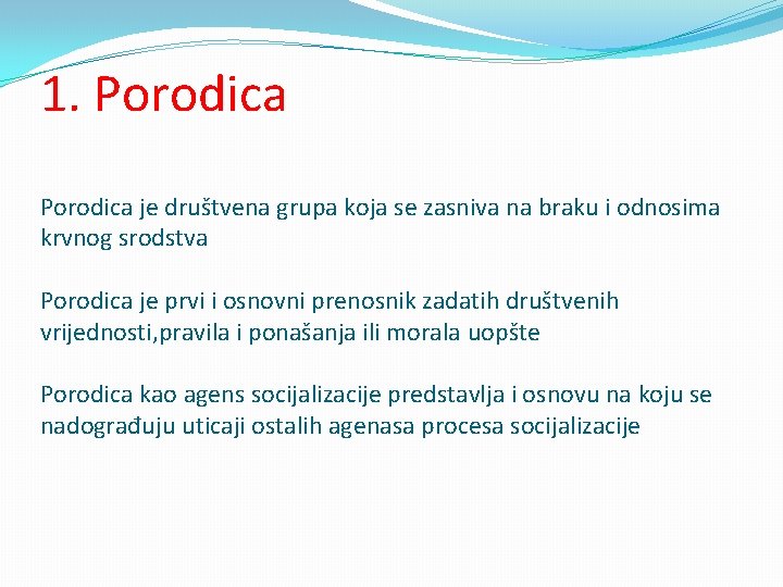 1. Porodica je društvena grupa koja se zasniva na braku i odnosima krvnog srodstva