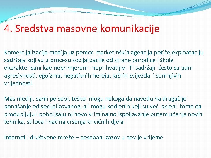 4. Sredstva masovne komunikacije Komercijalizacija medija uz pomoć marketinških agencija potiče ekploataciju sadržaja koji