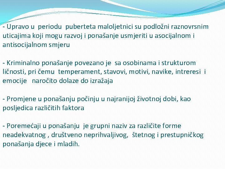 - Upravo u periodu puberteta maloljetnici su podložni raznovrsnim uticajima koji mogu razvoj i