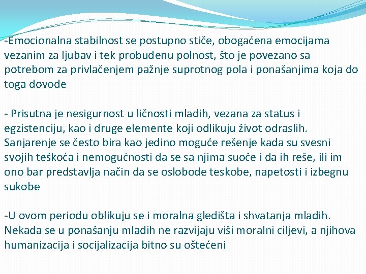 -Emocionalna stabilnost se postupno stiče, obogaćena emocijama vezanim za ljubav i tek probuđenu polnost,