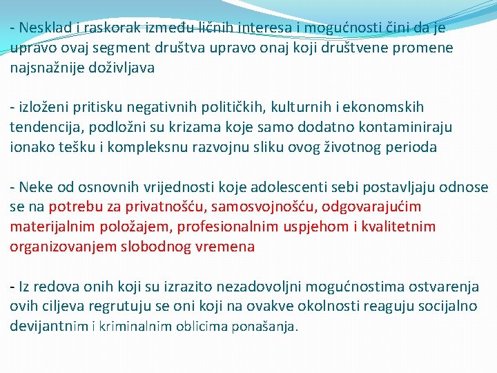 - Nesklad i raskorak između ličnih interesa i mogućnosti čini da je upravo ovaj