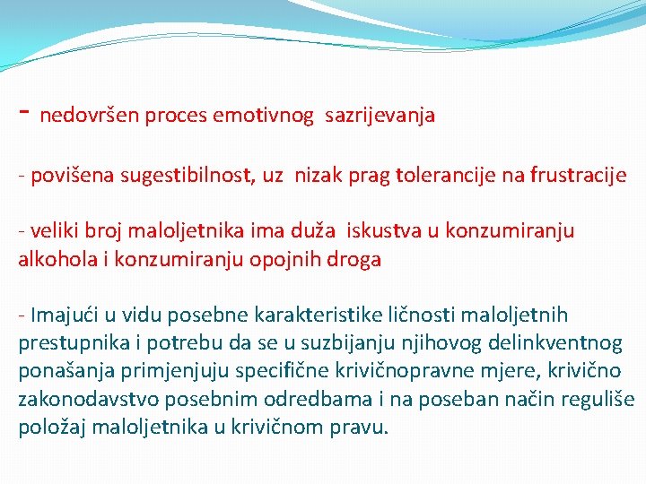 - nedovršen proces emotivnog sazrijevanja - povišena sugestibilnost, uz nizak prag tolerancije na frustracije