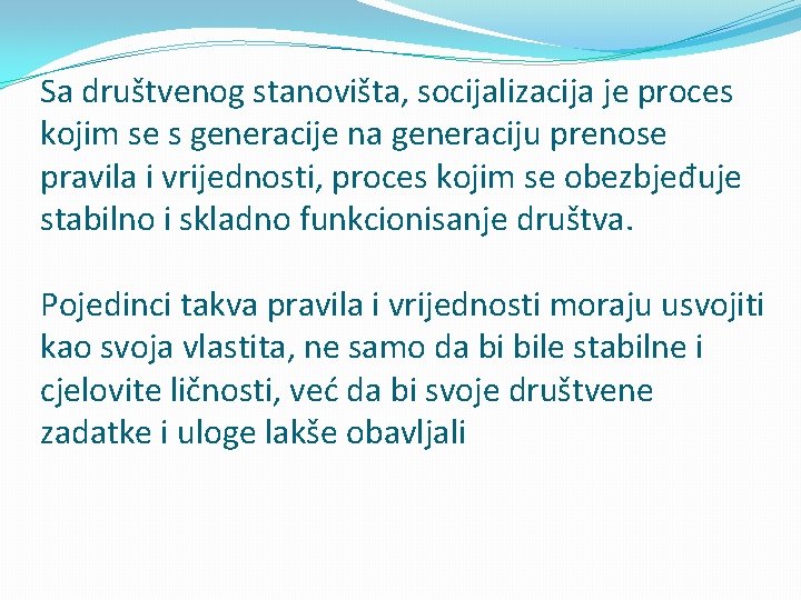 Sa društvenog stanovišta, socijalizacija je proces kojim se s generacije na generaciju prenose pravila