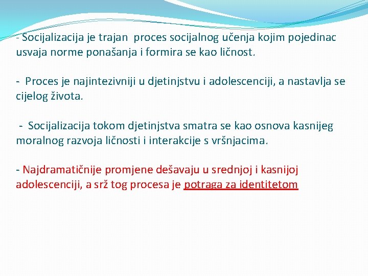 - Socijalizacija je trajan proces socijalnog učenja kojim pojedinac usvaja norme ponašanja i formira