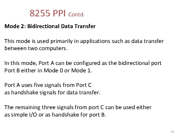 8255 PPI Contd. Mode 2: Bidirectional Data Transfer This mode is used primarily in