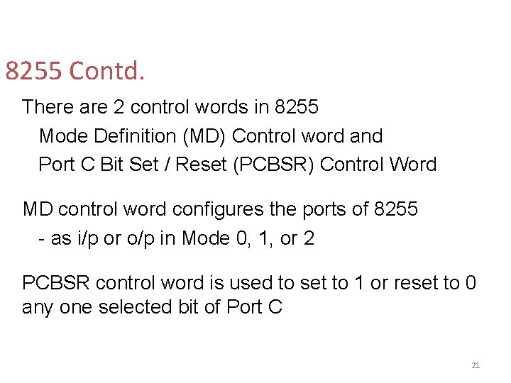 8255 Contd. There are 2 control words in 8255 Mode Definition (MD) Control word