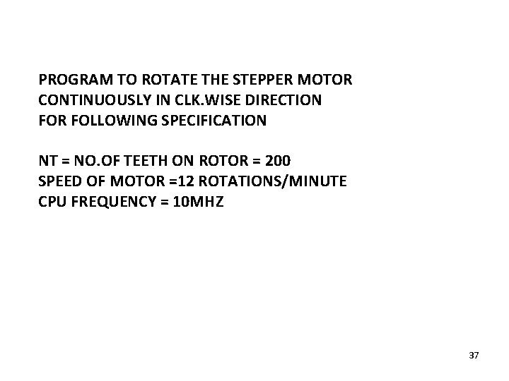 PROGRAM TO ROTATE THE STEPPER MOTOR CONTINUOUSLY IN CLK. WISE DIRECTION FOR FOLLOWING SPECIFICATION