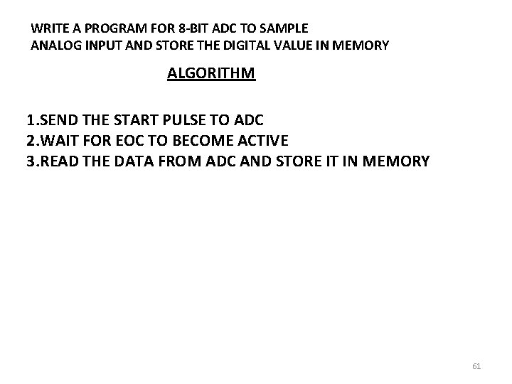 WRITE A PROGRAM FOR 8 -BIT ADC TO SAMPLE ANALOG INPUT AND STORE THE