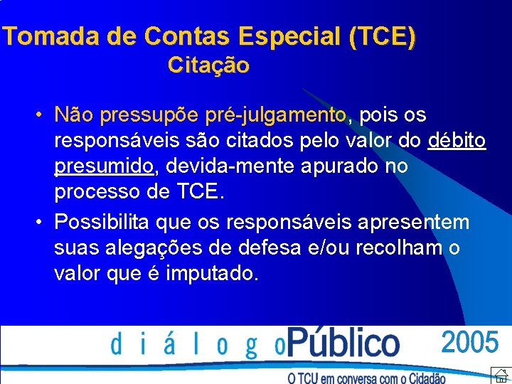 Tomada de Contas Especial (TCE) Citação • Não pressupõe pré-julgamento, pois os responsáveis são