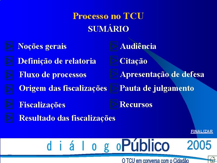 Processo no TCU SUMÁRIO Noções gerais Audiência Definição de relatoria Citação Fluxo de processos