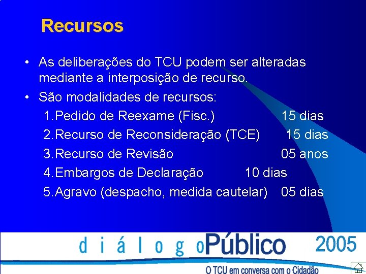 Recursos • As deliberações do TCU podem ser alteradas mediante a interposição de recurso.