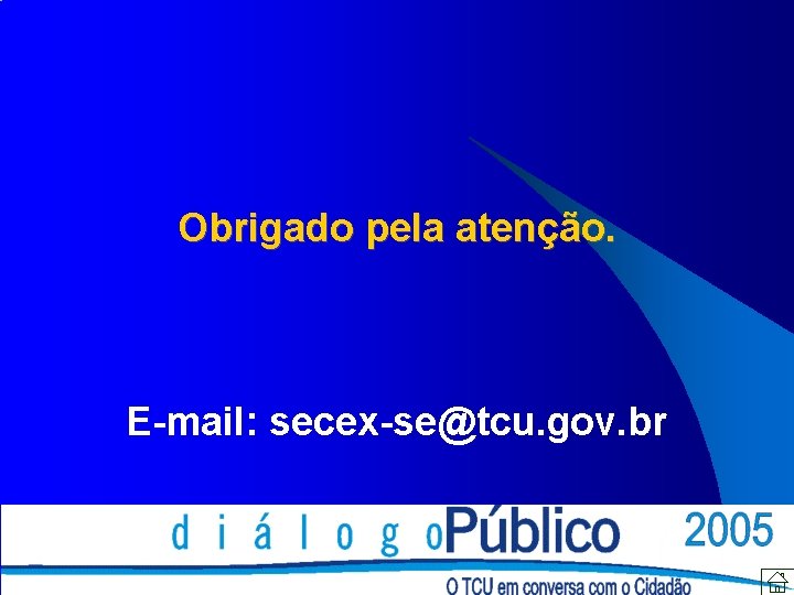 Obrigado pela atenção. E-mail: secex-se@tcu. gov. br 