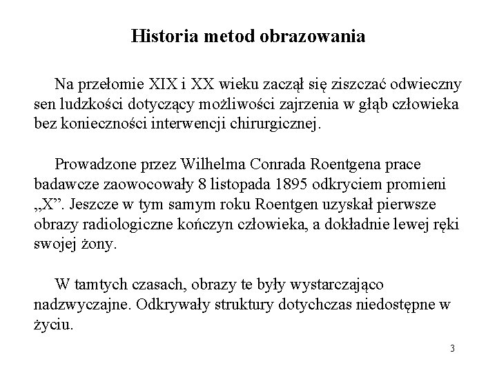 Historia metod obrazowania Na przełomie XIX i XX wieku zaczął się ziszczać odwieczny sen