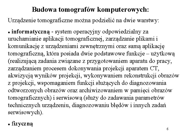 Budowa tomografów komputerowych: Urządzenie tomograficzne można podzielić na dwie warstwy: informatyczną - system operacyjny