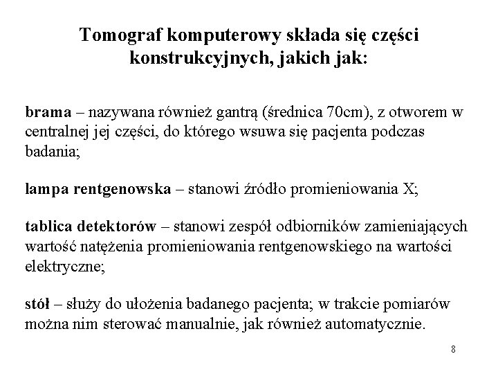 Tomograf komputerowy składa się części konstrukcyjnych, jakich jak: brama – nazywana również gantrą (średnica