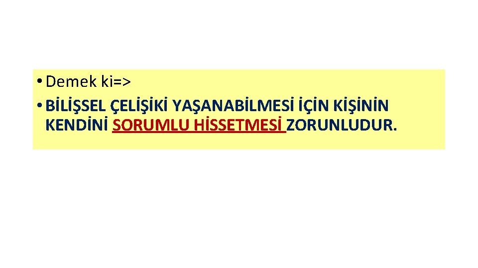 SONUÇLARIN KESİNLİĞİ • Demek ki=> • BİLİŞSEL ÇELİŞİKİ YAŞANABİLMESİ İÇİN KİŞİNİN KENDİNİ SORUMLU HİSSETMESİ