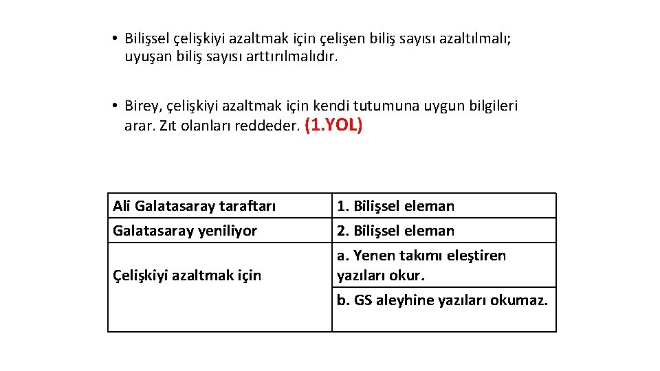  • Bilişsel çelişkiyi azaltmak için çelişen biliş sayısı azaltılmalı; uyuşan biliş sayısı arttırılmalıdır.