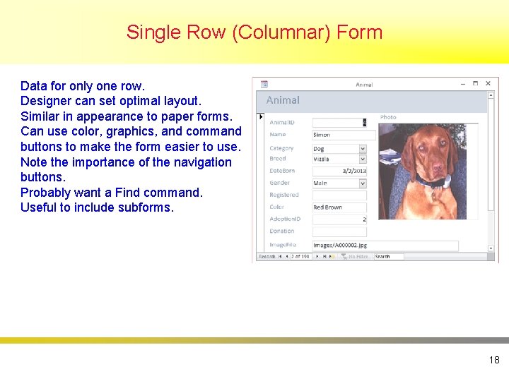 Single Row (Columnar) Form Data for only one row. Designer can set optimal layout.