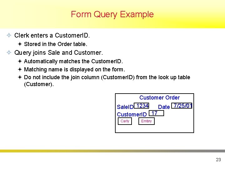 Form Query Example ² Clerk enters a Customer. ID. ª Stored in the Order