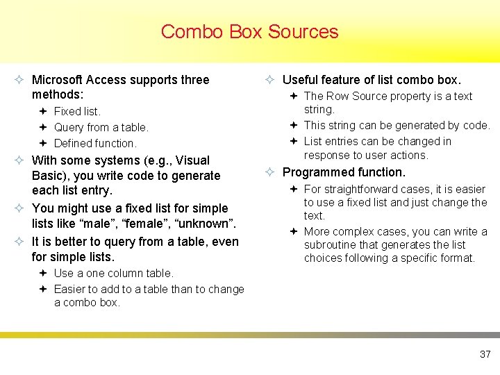 Combo Box Sources ² Microsoft Access supports three methods: ª Fixed list. ª Query