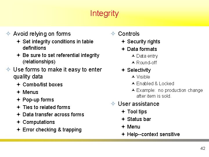 Integrity ² Avoid relying on forms ª Set integrity conditions in table definitions ª