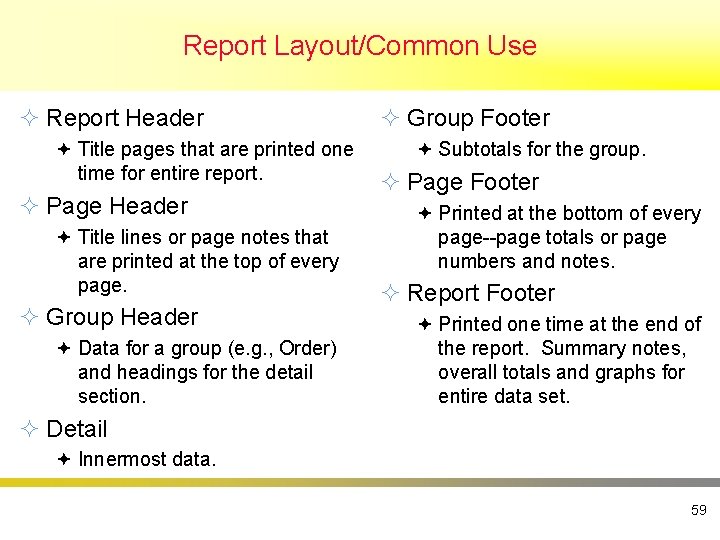 Report Layout/Common Use ² Report Header ª Title pages that are printed one time