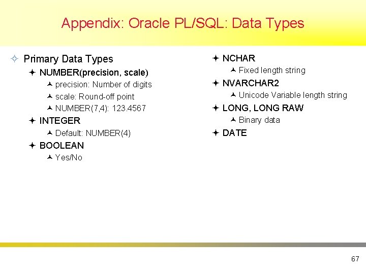 Appendix: Oracle PL/SQL: Data Types ² Primary Data Types ª NUMBER(precision, scale) © precision: