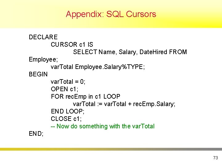 Appendix: SQL Cursors DECLARE CURSOR c 1 IS SELECT Name, Salary, Date. Hired FROM